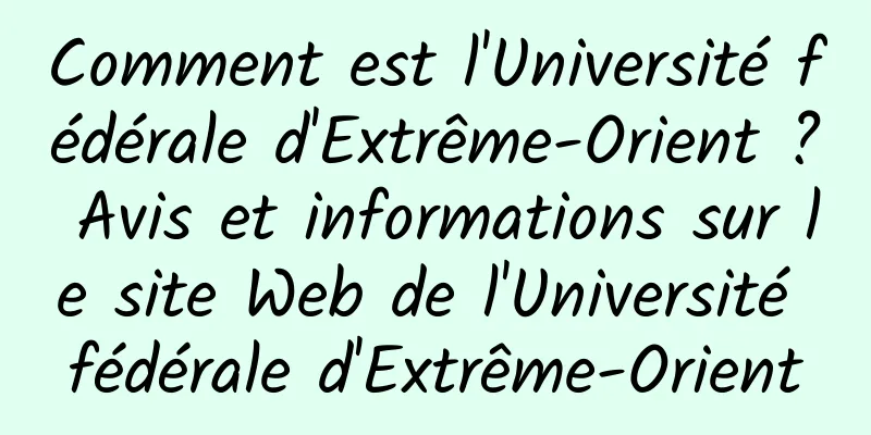 Comment est l'Université fédérale d'Extrême-Orient ? Avis et informations sur le site Web de l'Université fédérale d'Extrême-Orient