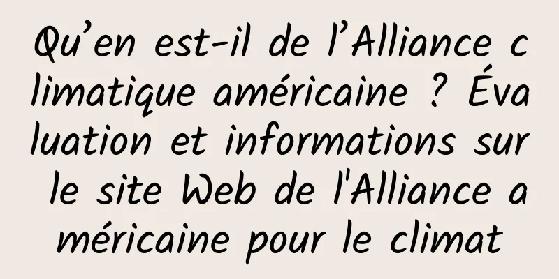 Qu’en est-il de l’Alliance climatique américaine ? Évaluation et informations sur le site Web de l'Alliance américaine pour le climat