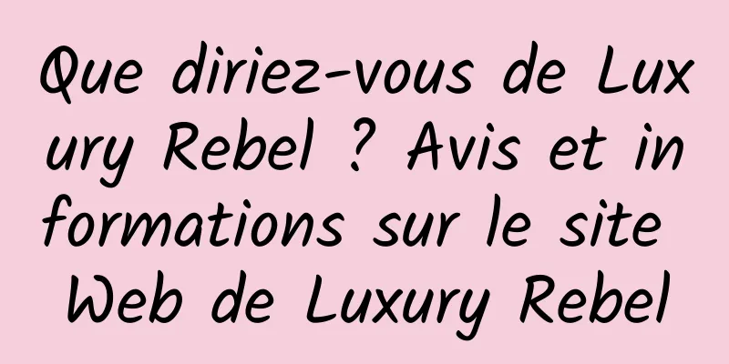 Que diriez-vous de Luxury Rebel ? Avis et informations sur le site Web de Luxury Rebel