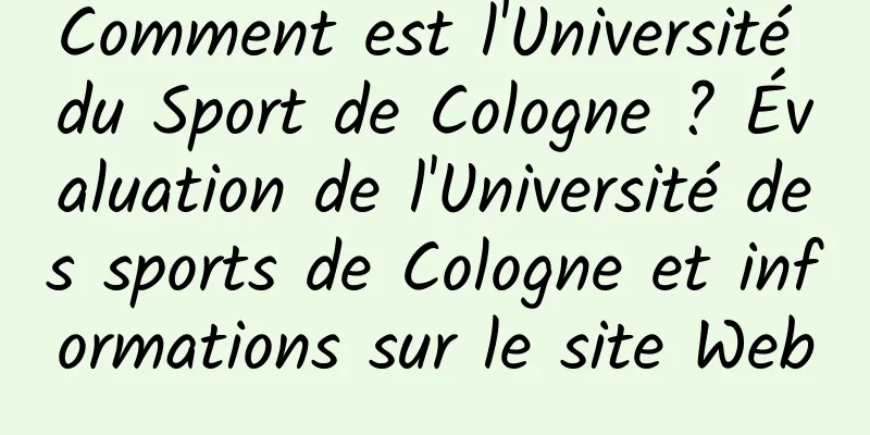 Comment est l'Université du Sport de Cologne ? Évaluation de l'Université des sports de Cologne et informations sur le site Web