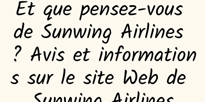 Et que pensez-vous de Sunwing Airlines ? Avis et informations sur le site Web de Sunwing Airlines
