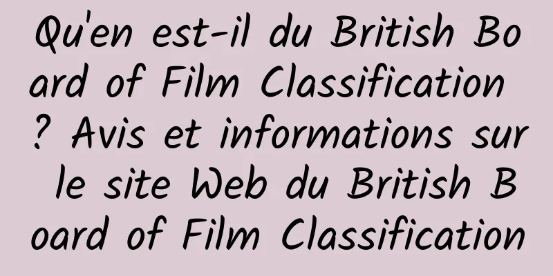 Qu'en est-il du British Board of Film Classification ? Avis et informations sur le site Web du British Board of Film Classification