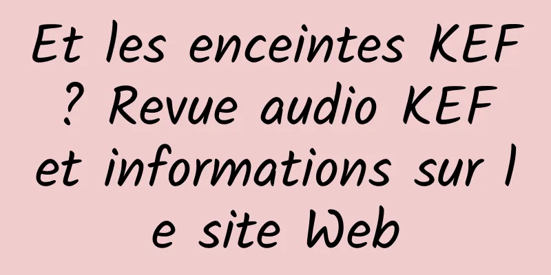Et les enceintes KEF ? Revue audio KEF et informations sur le site Web