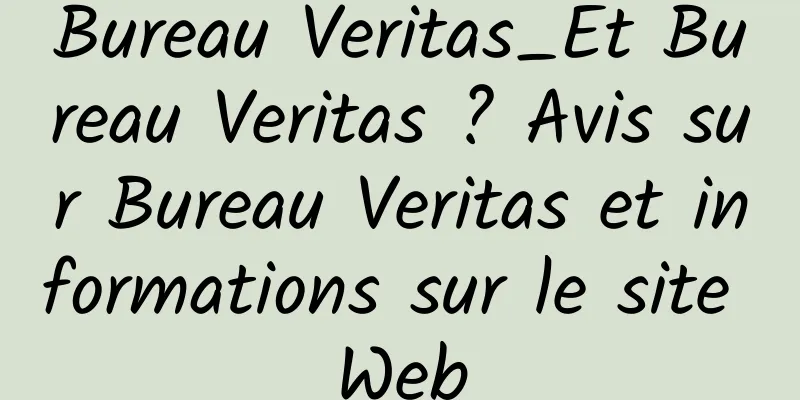 Bureau Veritas_Et Bureau Veritas ? Avis sur Bureau Veritas et informations sur le site Web