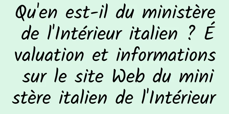 Qu'en est-il du ministère de l'Intérieur italien ? Évaluation et informations sur le site Web du ministère italien de l'Intérieur