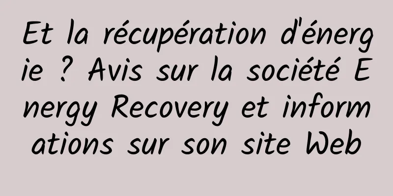 Et la récupération d'énergie ? Avis sur la société Energy Recovery et informations sur son site Web