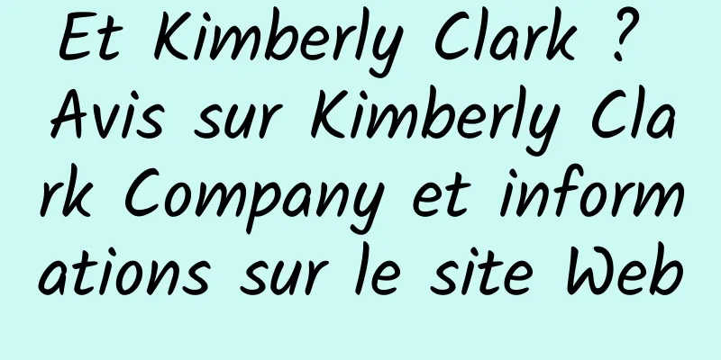 Et Kimberly Clark ? Avis sur Kimberly Clark Company et informations sur le site Web