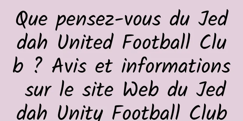 Que pensez-vous du Jeddah United Football Club ? Avis et informations sur le site Web du Jeddah Unity Football Club