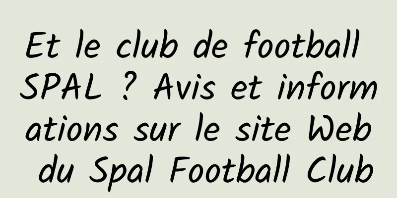 Et le club de football SPAL ? Avis et informations sur le site Web du Spal Football Club