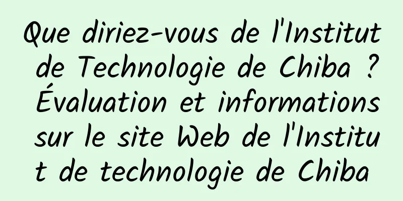 Que diriez-vous de l'Institut de Technologie de Chiba ? Évaluation et informations sur le site Web de l'Institut de technologie de Chiba