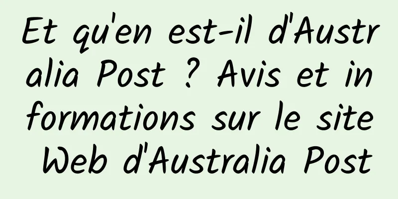 Et qu'en est-il d'Australia Post ? Avis et informations sur le site Web d'Australia Post