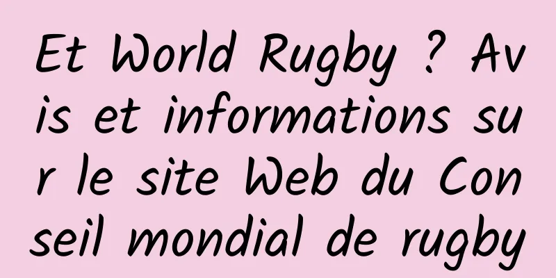 Et World Rugby ? Avis et informations sur le site Web du Conseil mondial de rugby