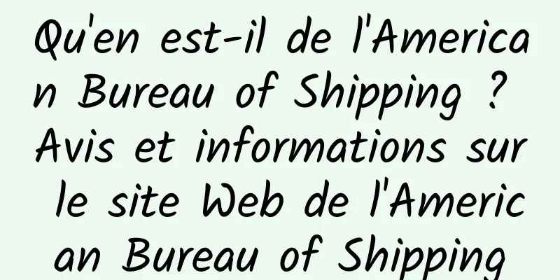 Qu'en est-il de l'American Bureau of Shipping ? Avis et informations sur le site Web de l'American Bureau of Shipping