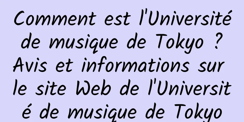 Comment est l'Université de musique de Tokyo ? Avis et informations sur le site Web de l'Université de musique de Tokyo