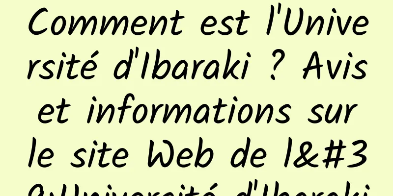 Comment est l'Université d'Ibaraki ? Avis et informations sur le site Web de l'Université d'Ibaraki