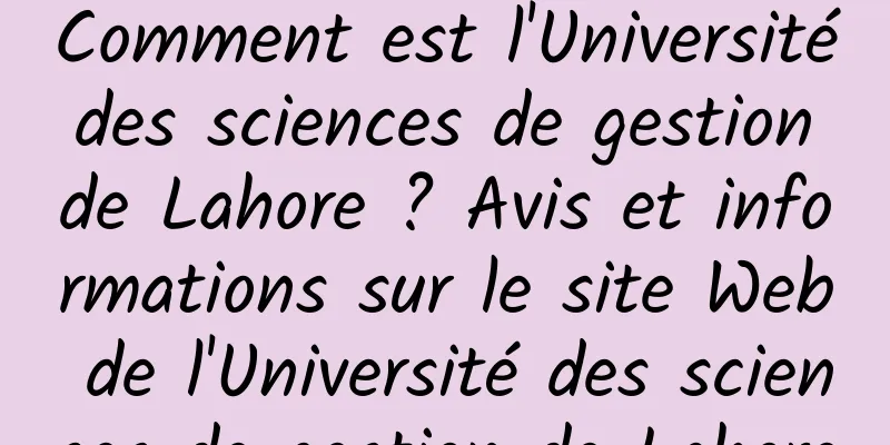 Comment est l'Université des sciences de gestion de Lahore ? Avis et informations sur le site Web de l'Université des sciences de gestion de Lahore