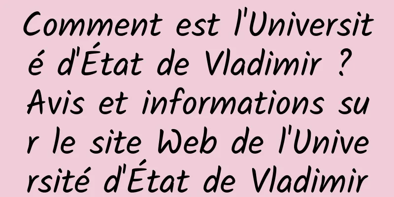 Comment est l'Université d'État de Vladimir ? Avis et informations sur le site Web de l'Université d'État de Vladimir