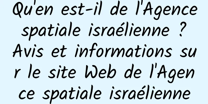 Qu'en est-il de l'Agence spatiale israélienne ? Avis et informations sur le site Web de l'Agence spatiale israélienne