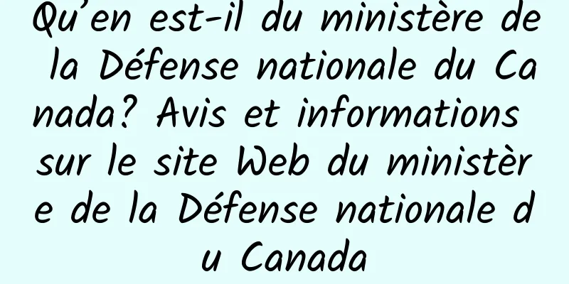 Qu’en est-il du ministère de la Défense nationale du Canada? Avis et informations sur le site Web du ministère de la Défense nationale du Canada