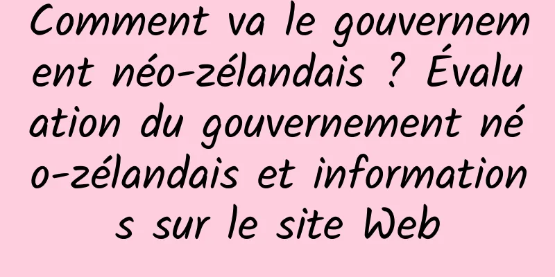 Comment va le gouvernement néo-zélandais ? Évaluation du gouvernement néo-zélandais et informations sur le site Web