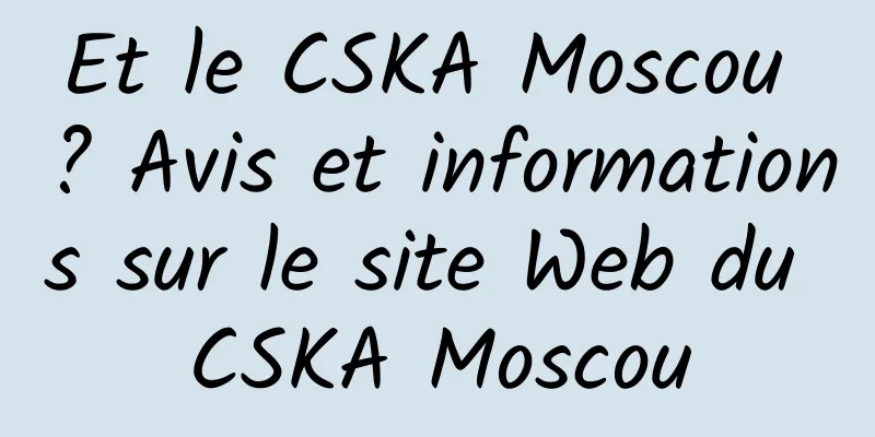 Et le CSKA Moscou ? Avis et informations sur le site Web du CSKA Moscou