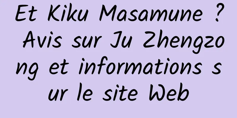 Et Kiku Masamune ? Avis sur Ju Zhengzong et informations sur le site Web