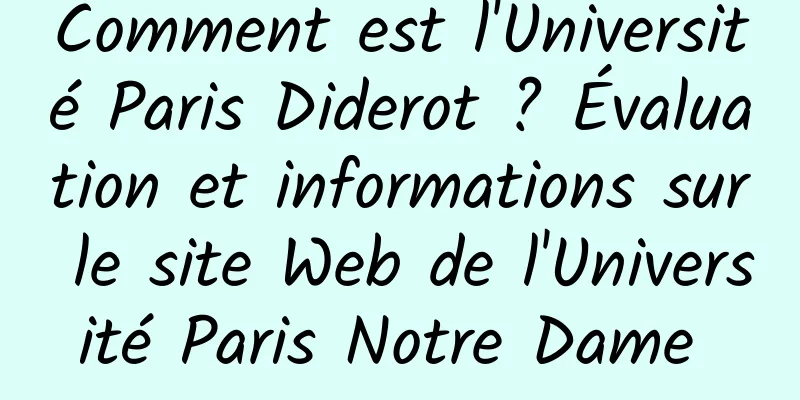 Comment est l'Université Paris Diderot ? Évaluation et informations sur le site Web de l'Université Paris Notre Dame 