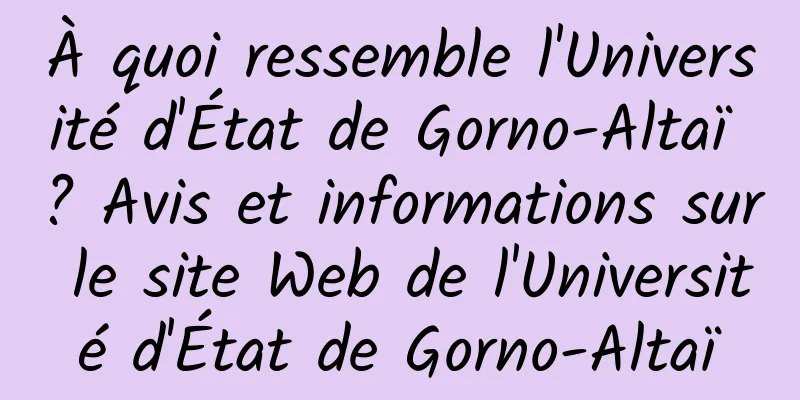À quoi ressemble l'Université d'État de Gorno-Altaï ? Avis et informations sur le site Web de l'Université d'État de Gorno-Altaï