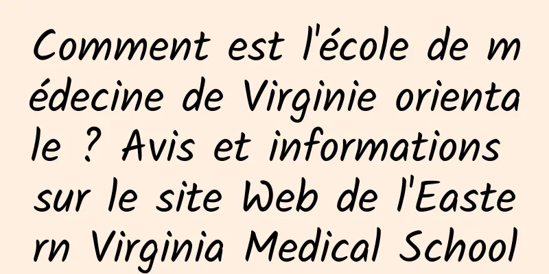 Comment est l'école de médecine de Virginie orientale ? Avis et informations sur le site Web de l'Eastern Virginia Medical School