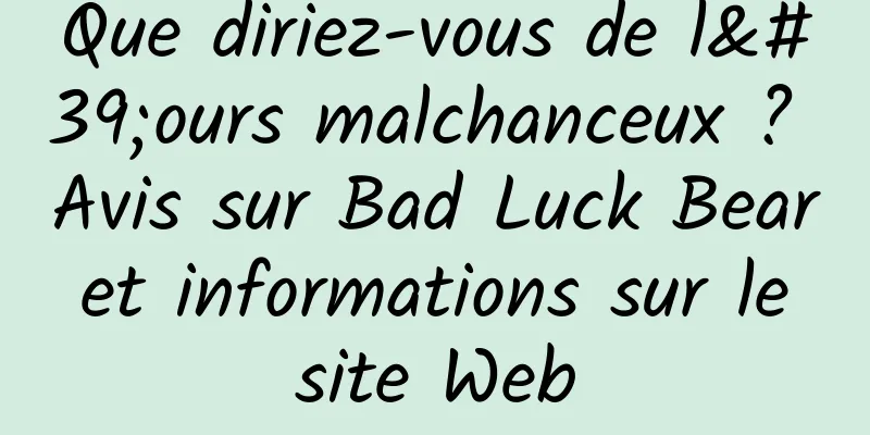 Que diriez-vous de l'ours malchanceux ? Avis sur Bad Luck Bear et informations sur le site Web