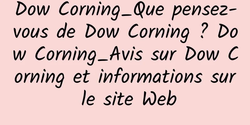 Dow Corning_Que pensez-vous de Dow Corning ? Dow Corning_Avis sur Dow Corning et informations sur le site Web