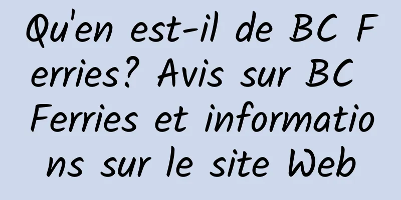 Qu'en est-il de BC Ferries? Avis sur BC Ferries et informations sur le site Web