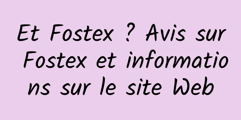 Et Fostex ? Avis sur Fostex et informations sur le site Web