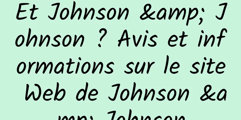 Et Johnson & Johnson ? Avis et informations sur le site Web de Johnson & Johnson