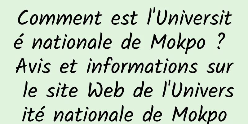 Comment est l'Université nationale de Mokpo ? Avis et informations sur le site Web de l'Université nationale de Mokpo