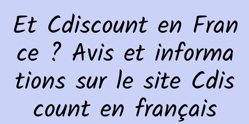 Et Cdiscount en France ? Avis et informations sur le site Cdiscount en français