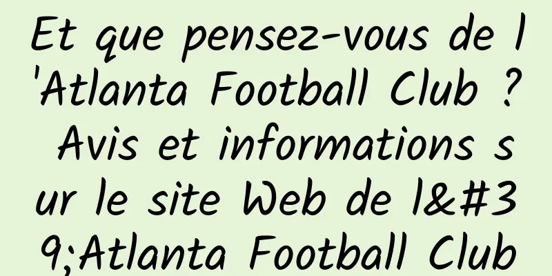 Et que pensez-vous de l'Atlanta Football Club ? Avis et informations sur le site Web de l'Atlanta Football Club
