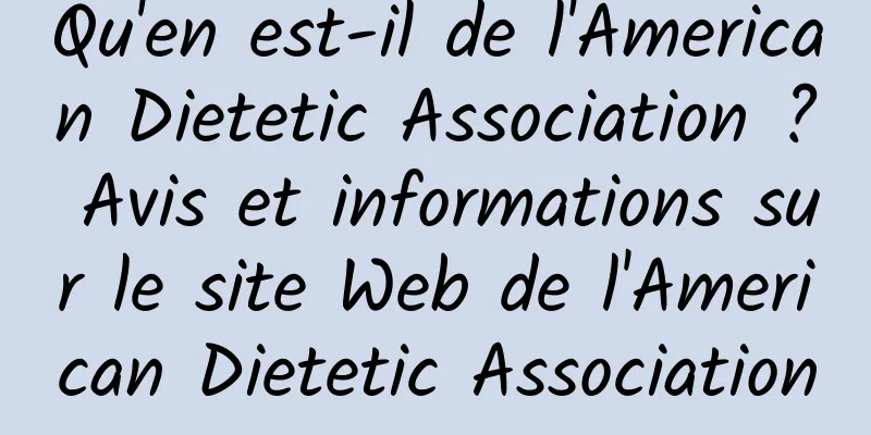 Qu'en est-il de l'American Dietetic Association ? Avis et informations sur le site Web de l'American Dietetic Association