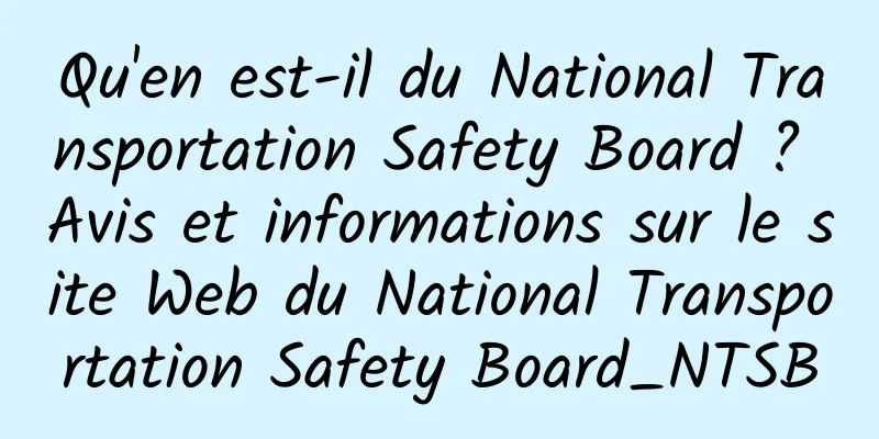 Qu'en est-il du National Transportation Safety Board ? Avis et informations sur le site Web du National Transportation Safety Board_NTSB