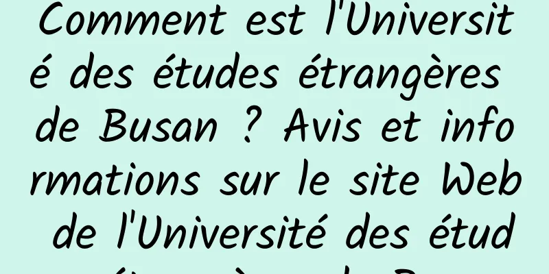 Comment est l'Université des études étrangères de Busan ? Avis et informations sur le site Web de l'Université des études étrangères de Busan