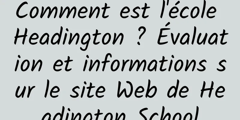 Comment est l'école Headington ? Évaluation et informations sur le site Web de Headington School