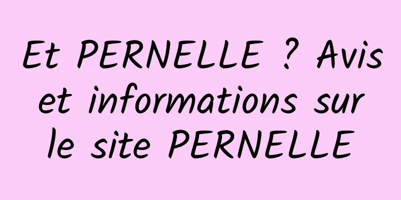 Et PERNELLE ? Avis et informations sur le site PERNELLE