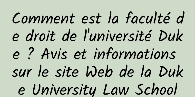 Comment est la faculté de droit de l'université Duke ? Avis et informations sur le site Web de la Duke University Law School