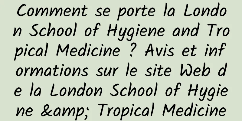 Comment se porte la London School of Hygiene and Tropical Medicine ? Avis et informations sur le site Web de la London School of Hygiene & Tropical Medicine