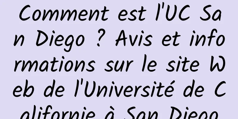 Comment est l'UC San Diego ? Avis et informations sur le site Web de l'Université de Californie à San Diego