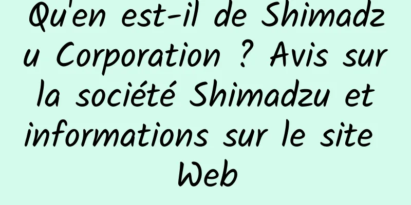 Qu'en est-il de Shimadzu Corporation ? Avis sur la société Shimadzu et informations sur le site Web