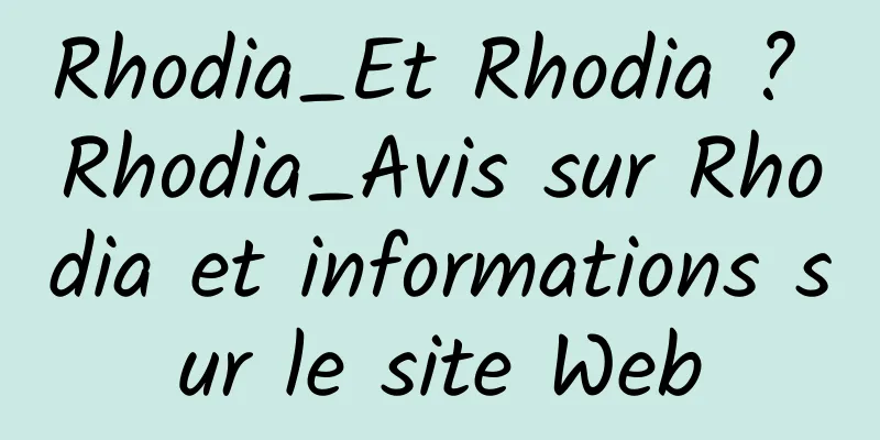 Rhodia_Et Rhodia ? Rhodia_Avis sur Rhodia et informations sur le site Web