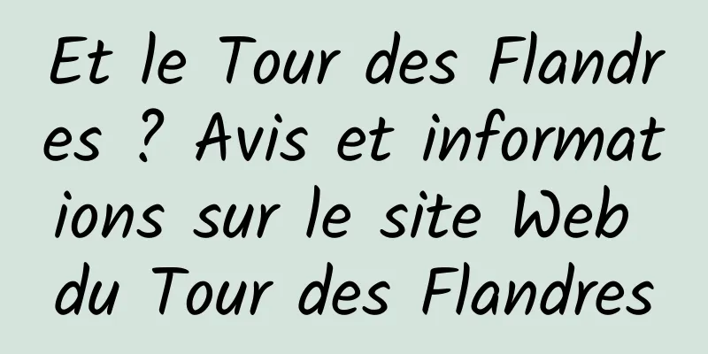 Et le Tour des Flandres ? Avis et informations sur le site Web du Tour des Flandres