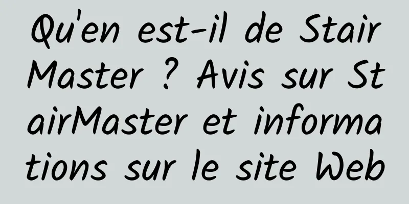 Qu'en est-il de StairMaster ? Avis sur StairMaster et informations sur le site Web