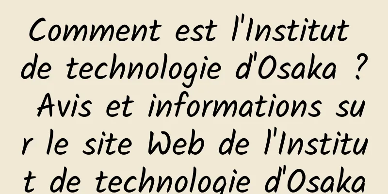 Comment est l'Institut de technologie d'Osaka ? Avis et informations sur le site Web de l'Institut de technologie d'Osaka